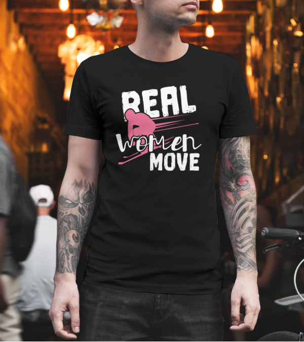 Real Women Move Skiing Message T-Shirt Real Women Move Skiing Message T-Shirt