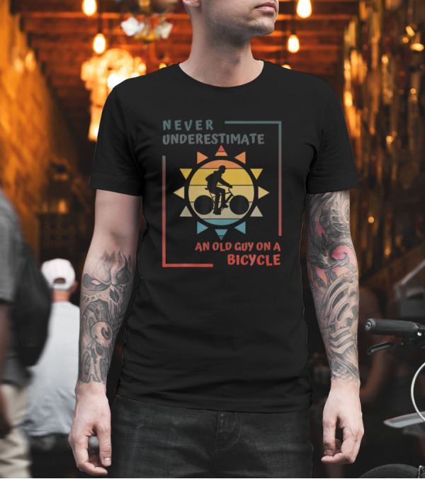 Never Underestimate an Old Guy on a Bicycle Sunburst T-Shirt Never Underestimate an Old Guy on a Bicycle Sunburst T-Shirt
