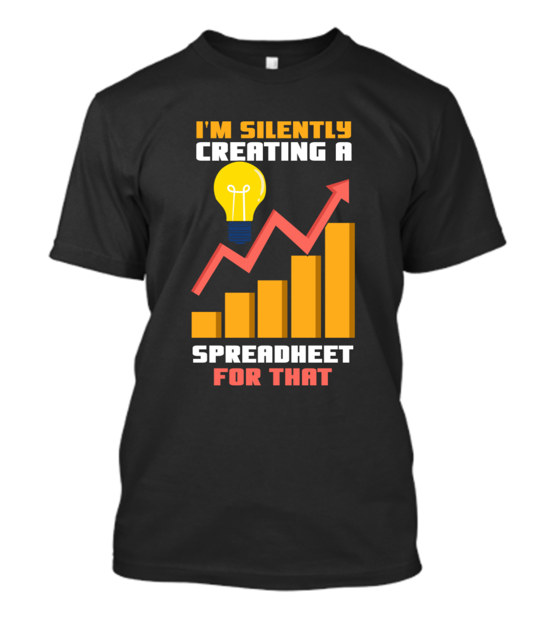I'm Silently Creating A Spreadsheet For That With Lightbulb And Graph Chart T-Shirt