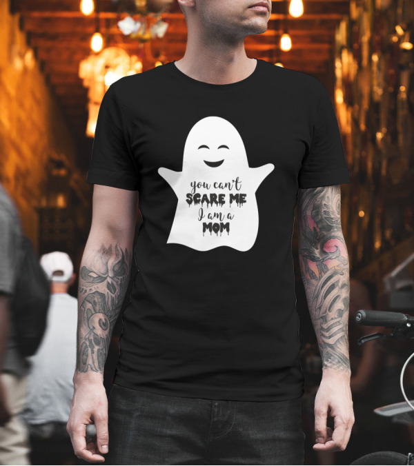 You Can't Scare Me I Am a Mom Ghost T-Shirt You Can't Scare Me I Am a Mom Ghost T-Shirt
