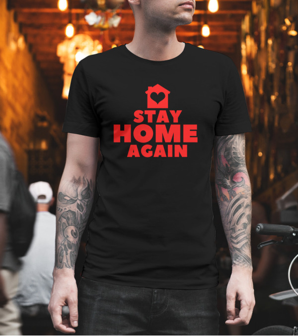 Stay Home Again Heart House T-Shirt Stay Home Again Heart House T-Shirt