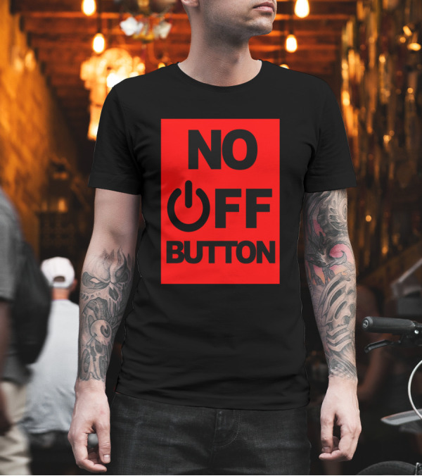 No Off Button Power Symbol Fun T-Shirt No Off Button Power Symbol Fun T-Shirt