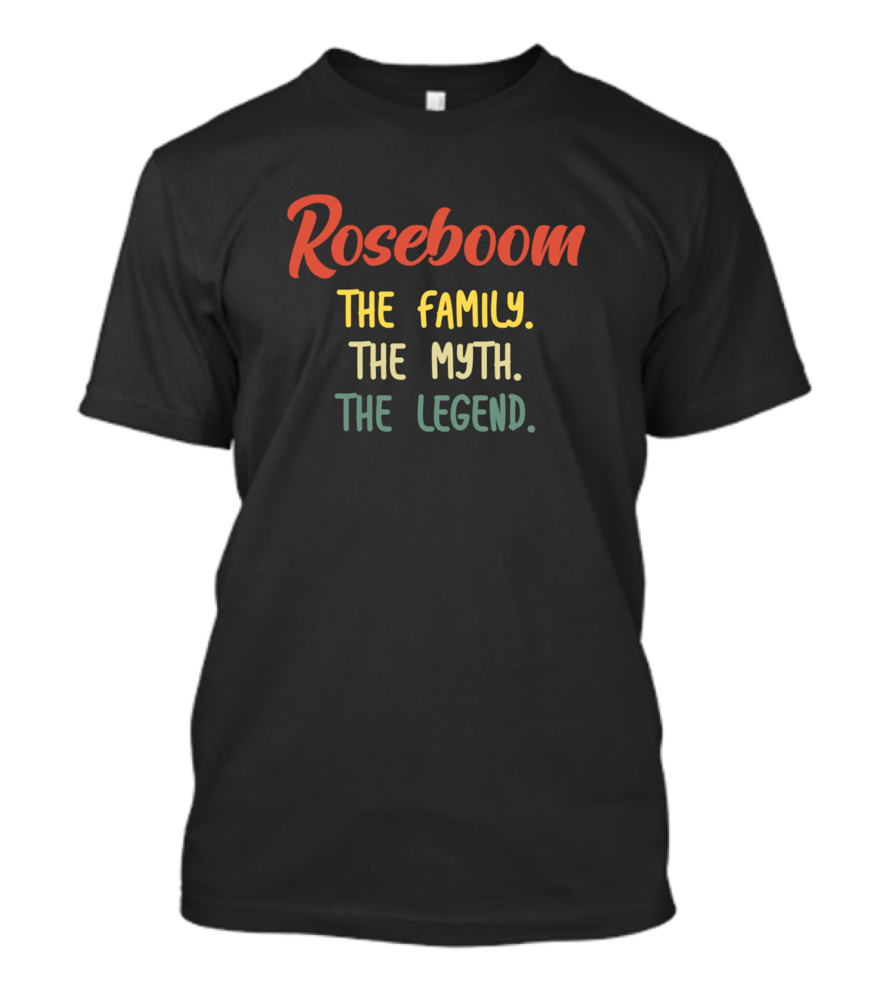 Roseboom The Family The Myth The Legend T-Shirt