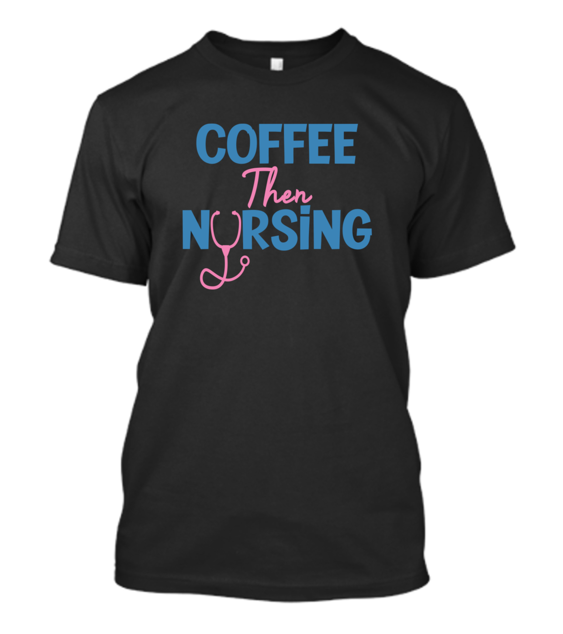 Coffee Then Nursing Stethoscope T-Shirt