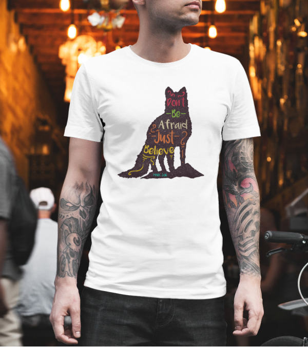 Don't Be Afraid Just Believe Motivational Wolf Silhouette Mark 5:36 T-Shirt Don't Be Afraid Just Believe Motivational Wolf Silhouette Mark 5:36 T-Shirt