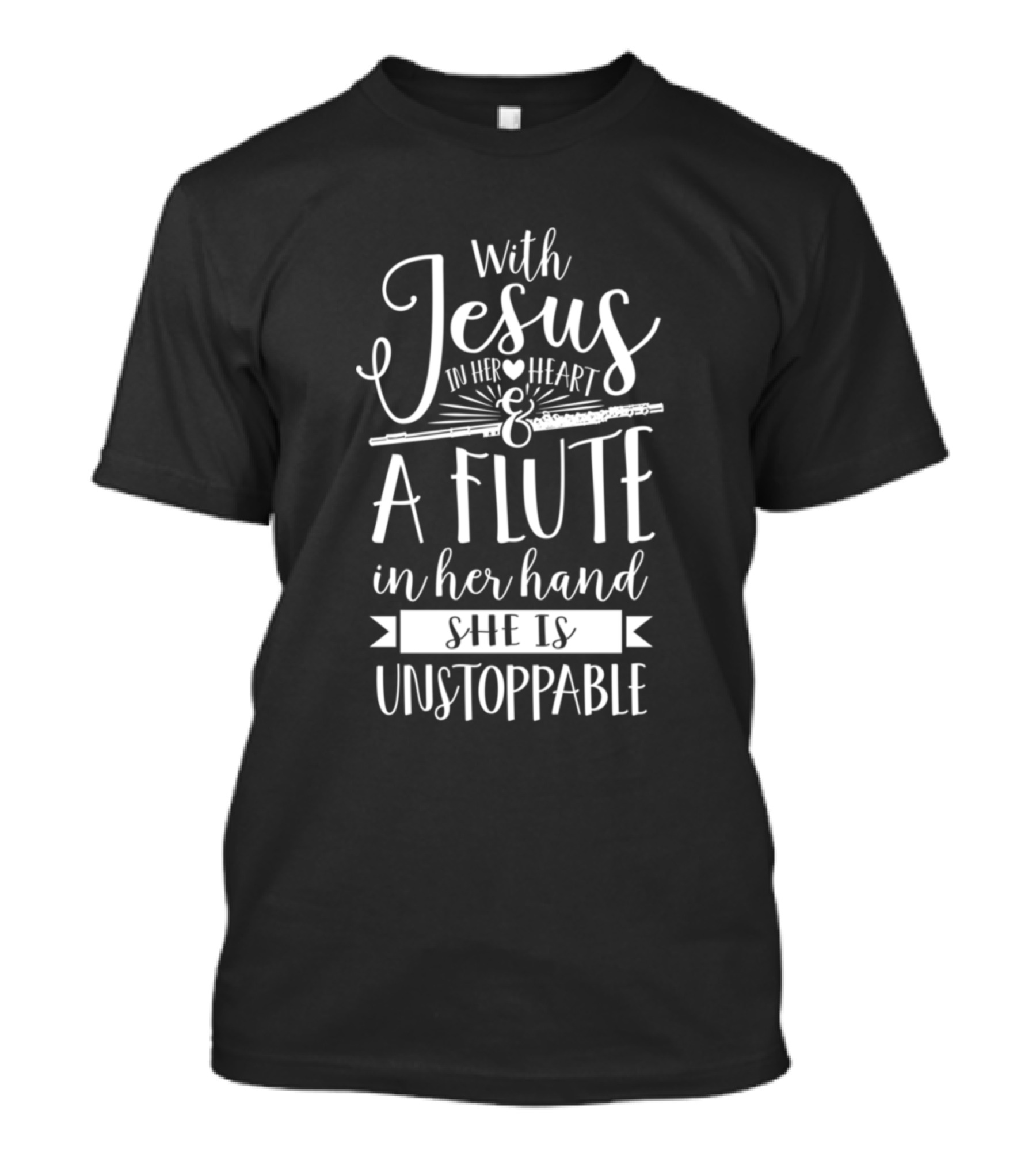 With Jesus In Her Heart And A Flute In Her Hand She Is Unstoppable T-Shirt
