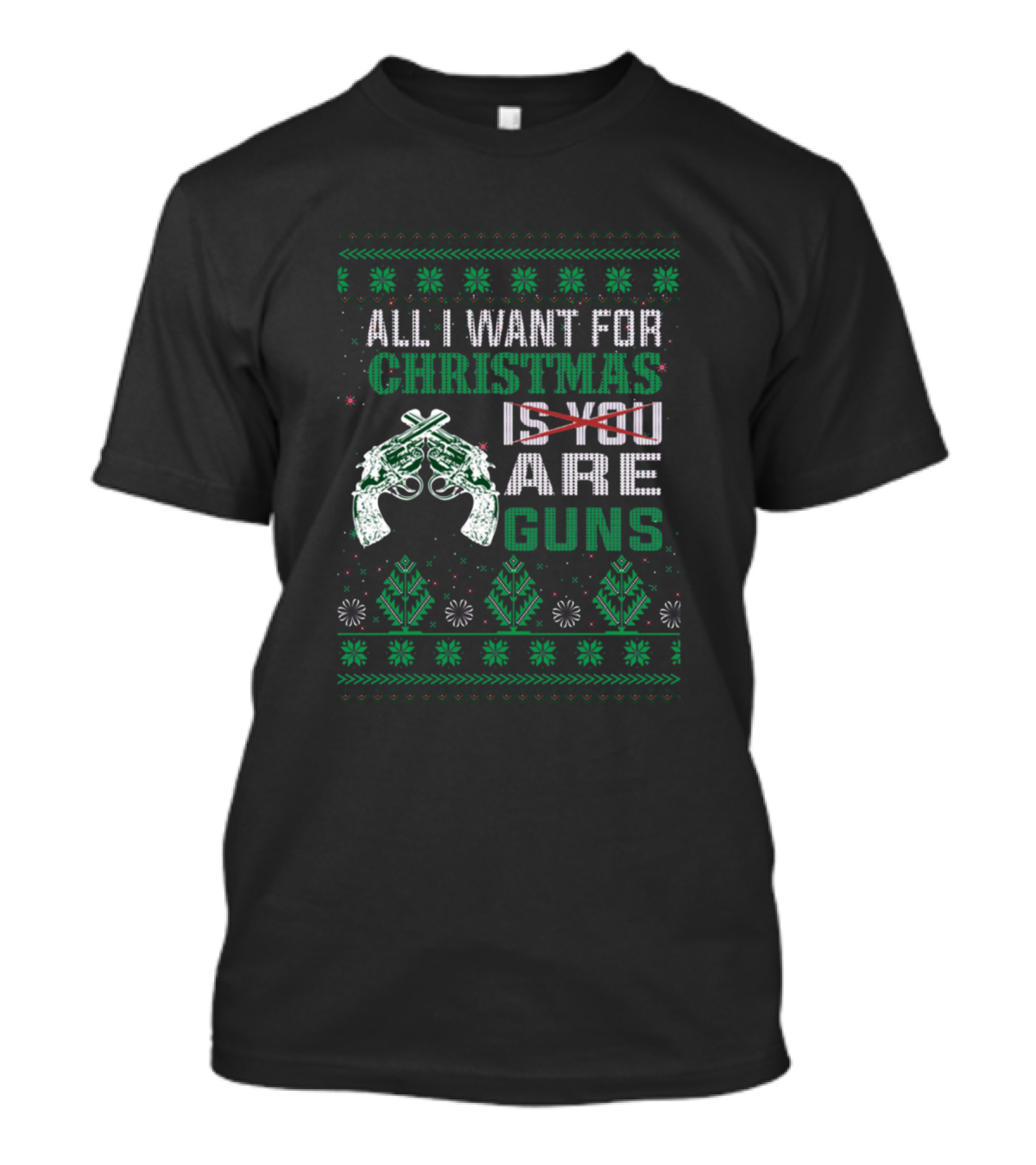 All I Want For Christmas Is Guns Ugly Christmas T-Shirt