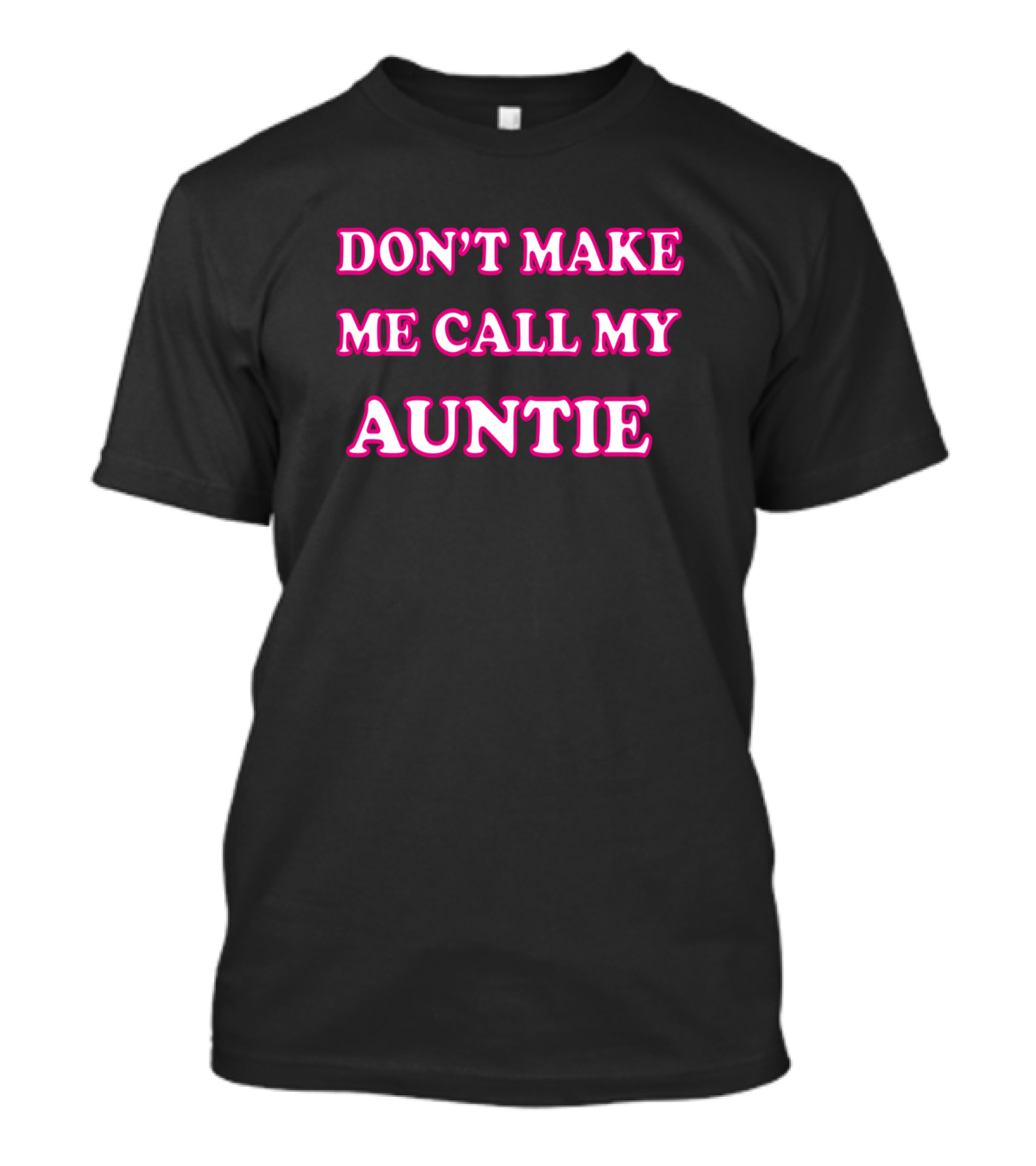 DON'T MAKE ME CALL MY AUNTIE Playful Family Warning T-Shirt