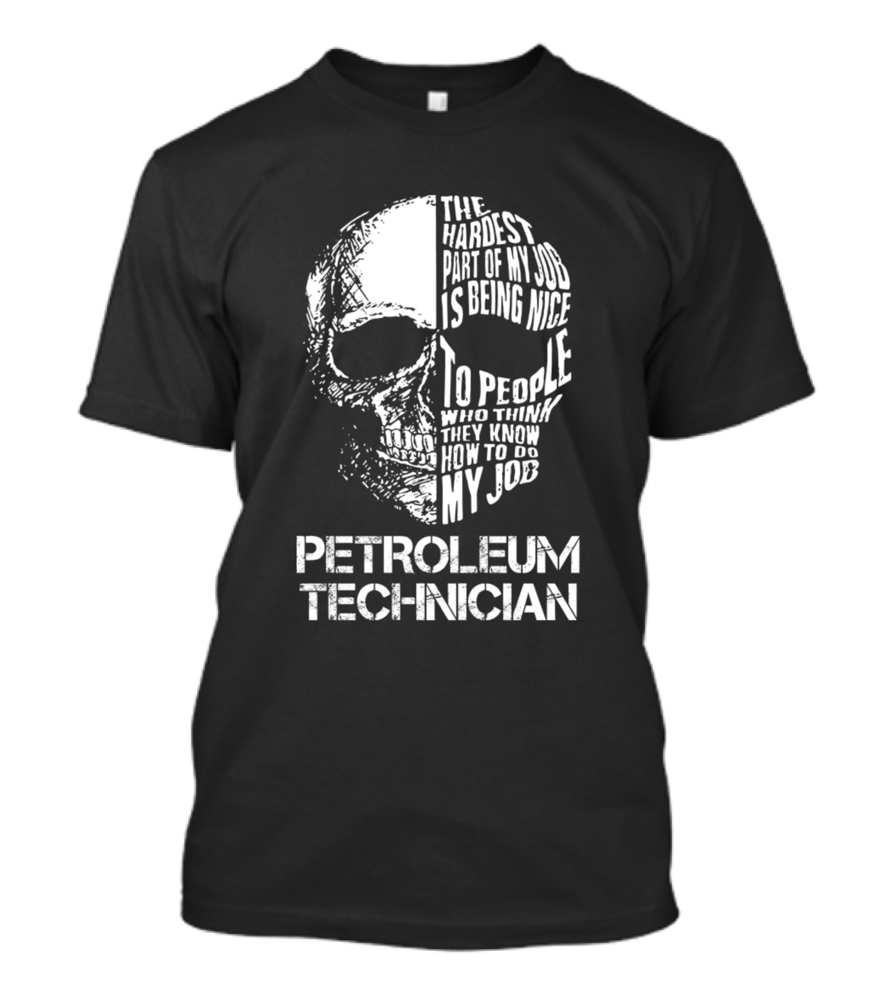 Petroleum Technician The Hardest Part Of My Job Is Being Nice To People Skull T-Shirt