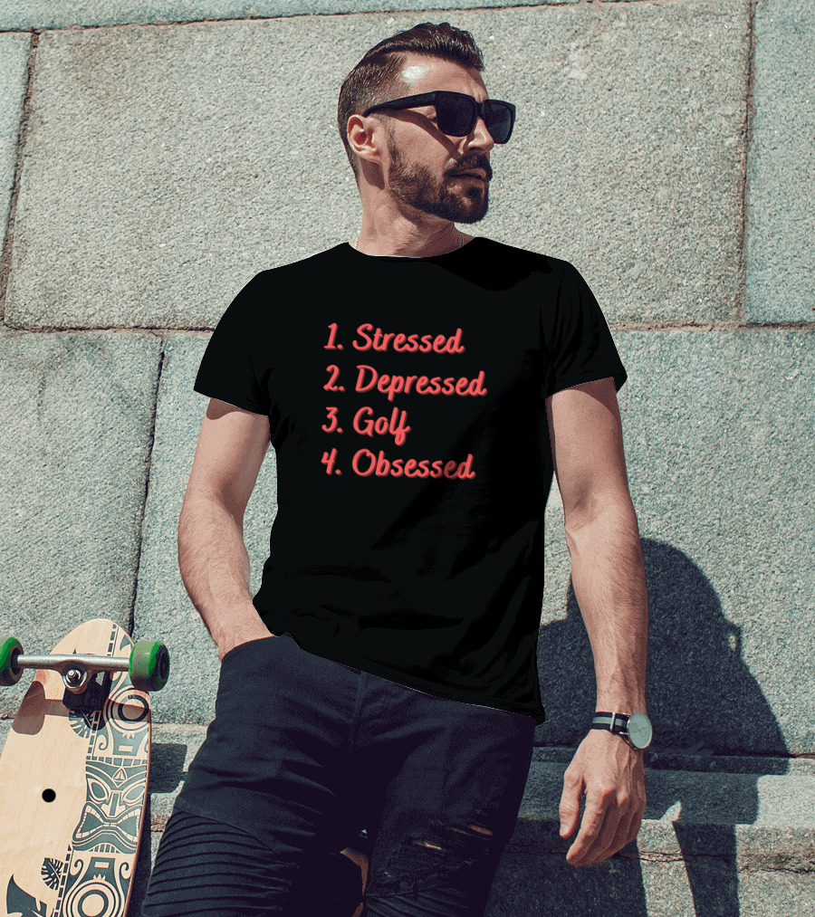 Stressed Depressed Golf Obsessed T-Shirt
