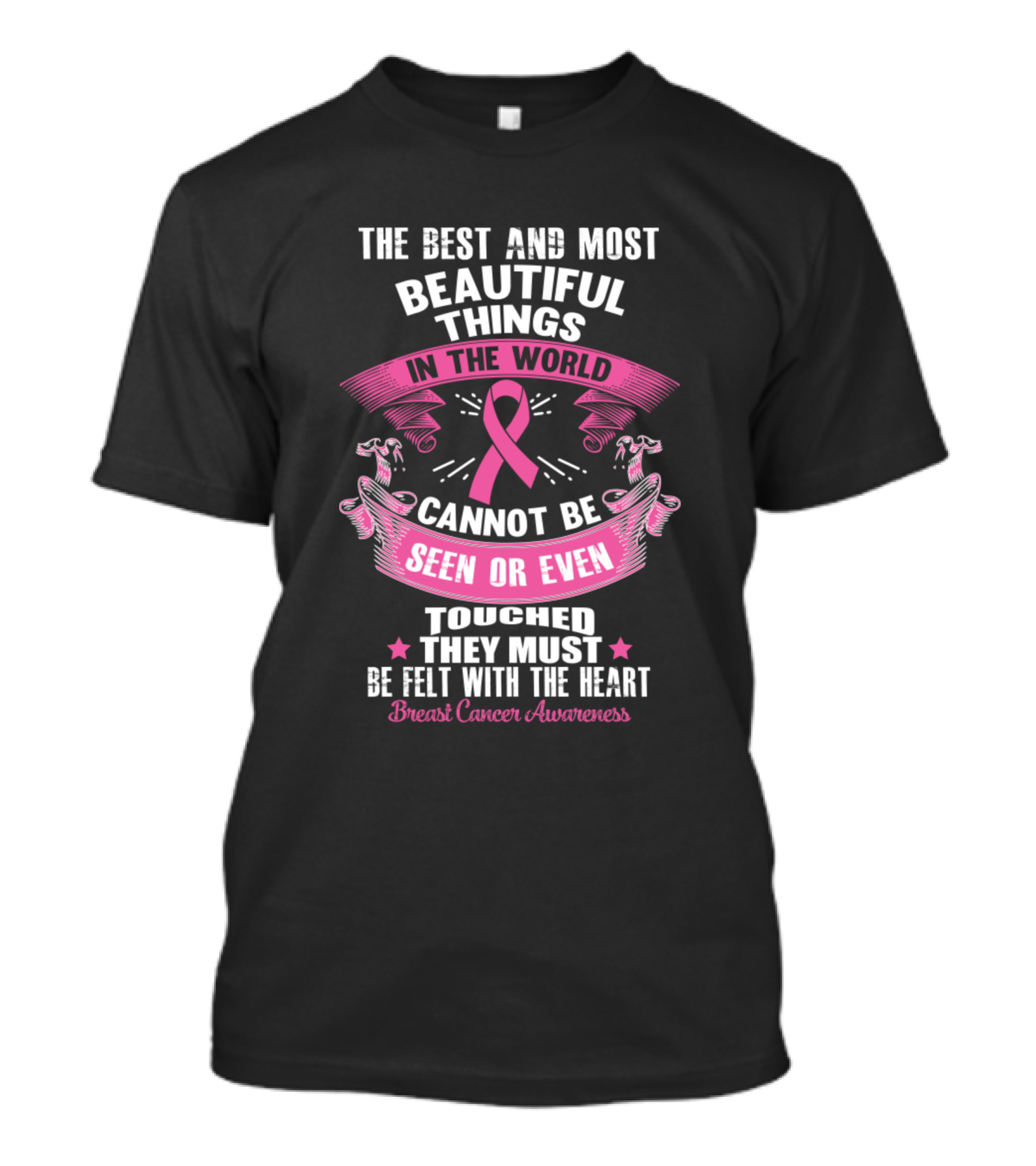 The Best And Most Beautiful Things In The World Breast Cancer Awareness Cannot Be Seen Or Even Touched They Must Be Felt With The Heart T-Shirt