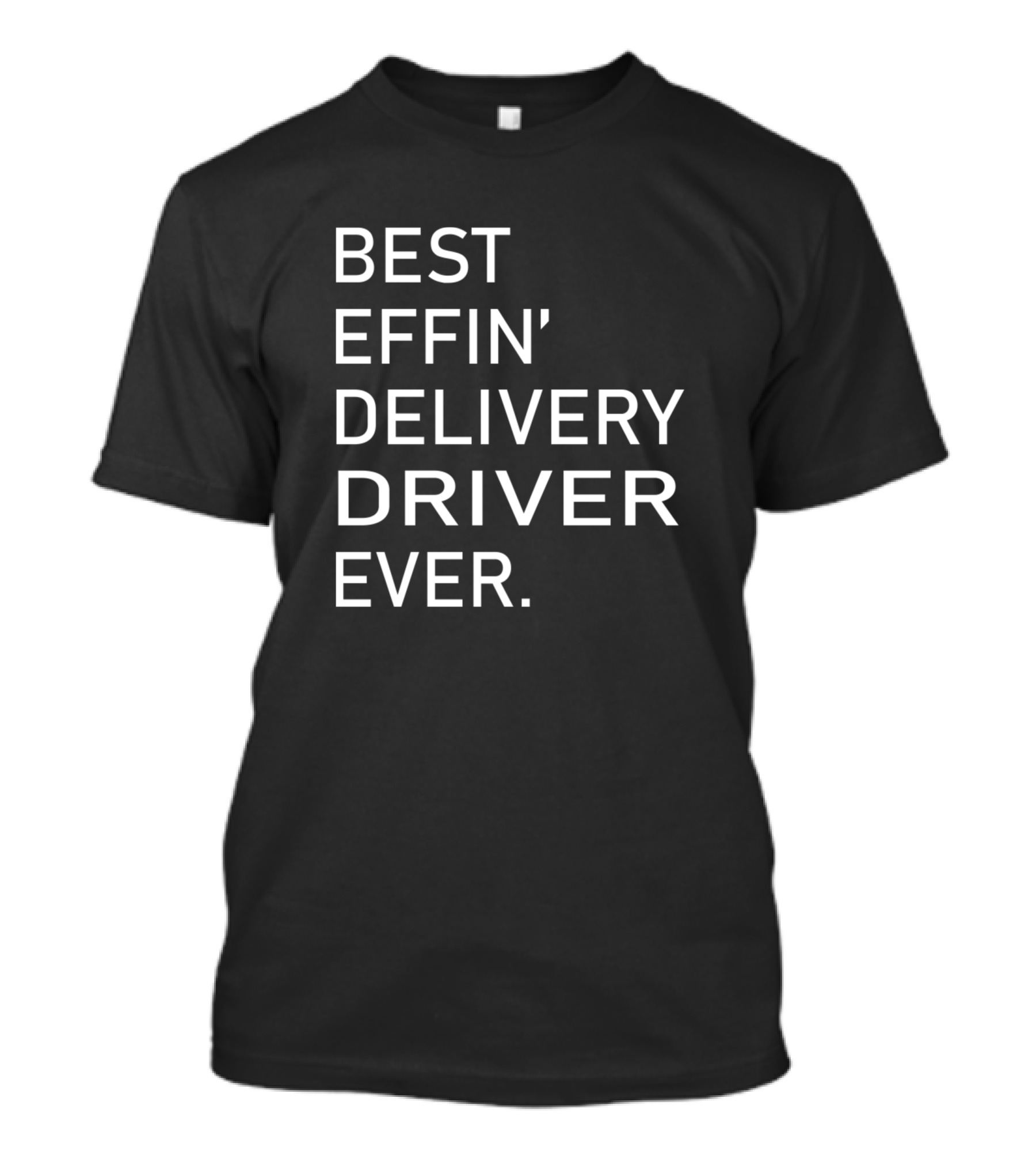 Best Effin' Delivery Driver Ever T-Shirt