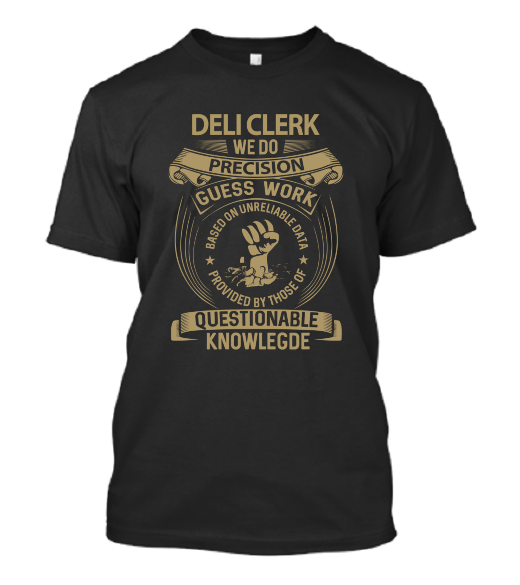 Deli Clerk We Do Precision Guess Work Based On Unreliable Data Questionable Knowledge T-Shirt