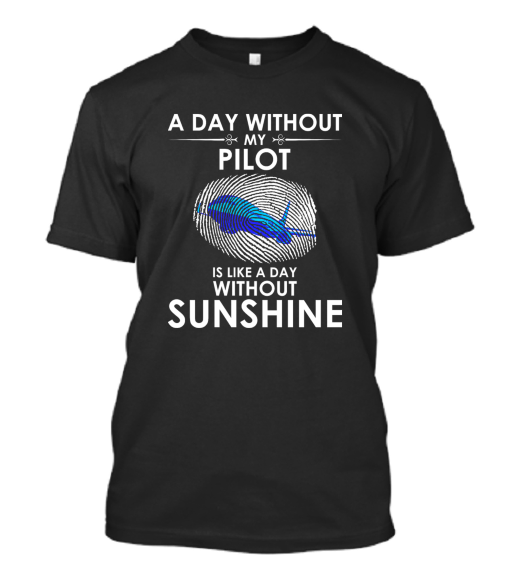 A Day Without My Pilot Is Like A Day Without Sunshine T-Shirt
