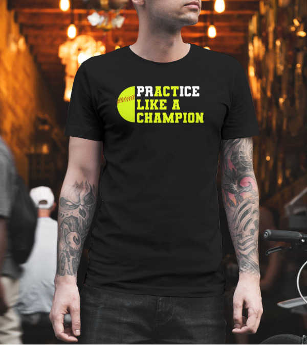 Practice Like a Champion Softball Catcher Pitcher T-Shirt Practice Like a Champion Softball Catcher Pitcher T-Shirt