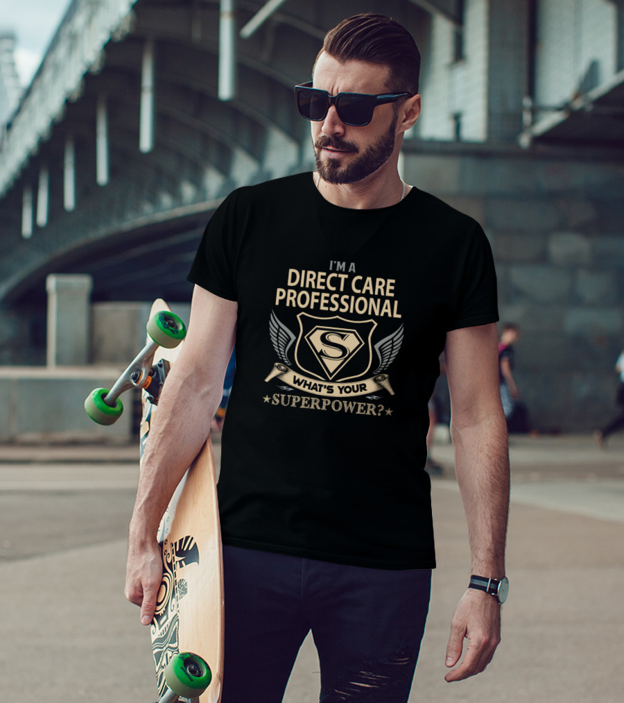I'm A Direct Care Professional What's Your Superpower? T-Shirt