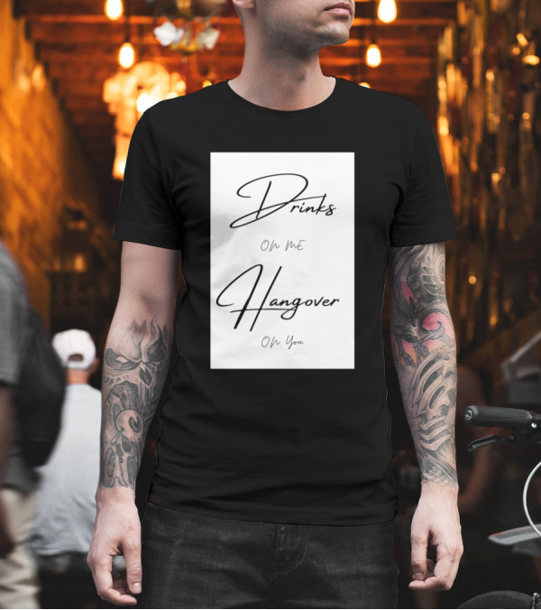 Drinks On Me Hangover On You T-Shirt Drinks On Me Hangover On You T-Shirt