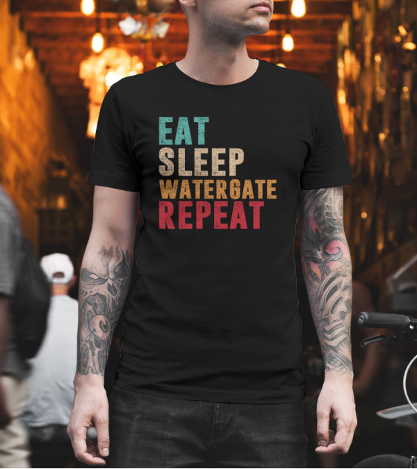Eat Sleep Watergate Repeat Retro Textured Reference T-Shirt Eat Sleep Watergate Repeat Retro Textured Reference T-Shirt