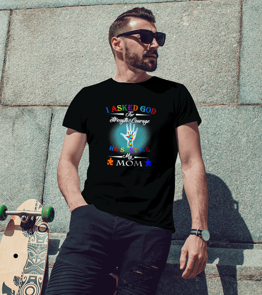 I Asked God For Strength And Courage He Sent Me My Mom Autism Puzzle Pieces T-Shirt