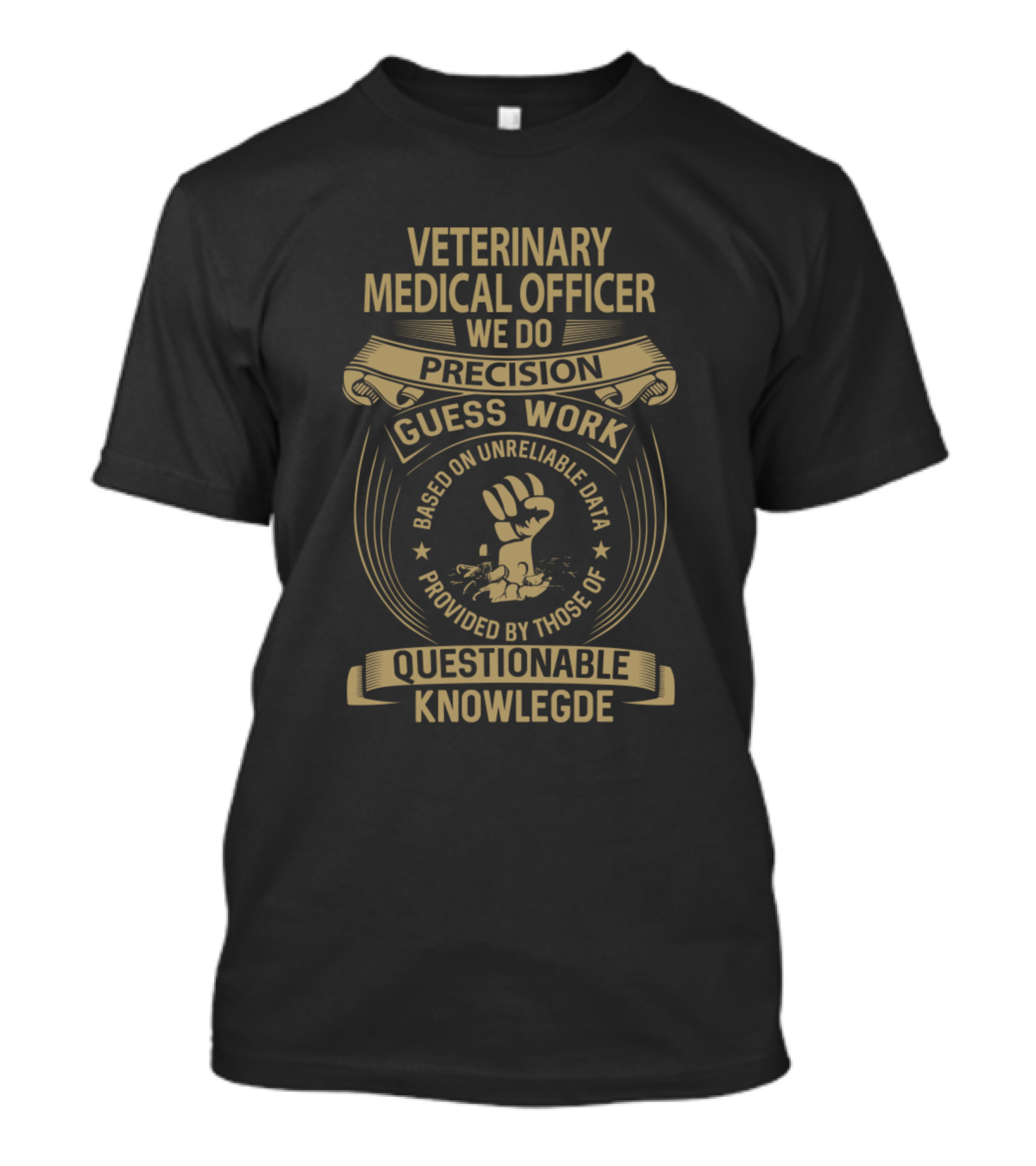 Veterinary Medical Officer We Do Precision Guess Work Based On Unreliable Data Questionable Knowledge T-Shirt