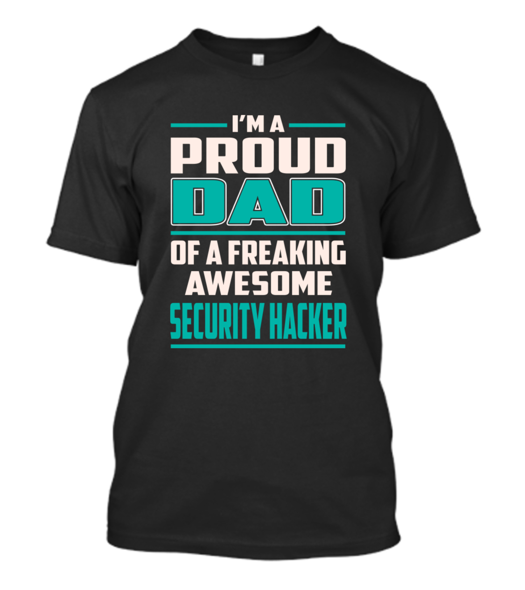 I'm A Proud Dad Of A Freaking Awesome Security Hacker T-Shirt