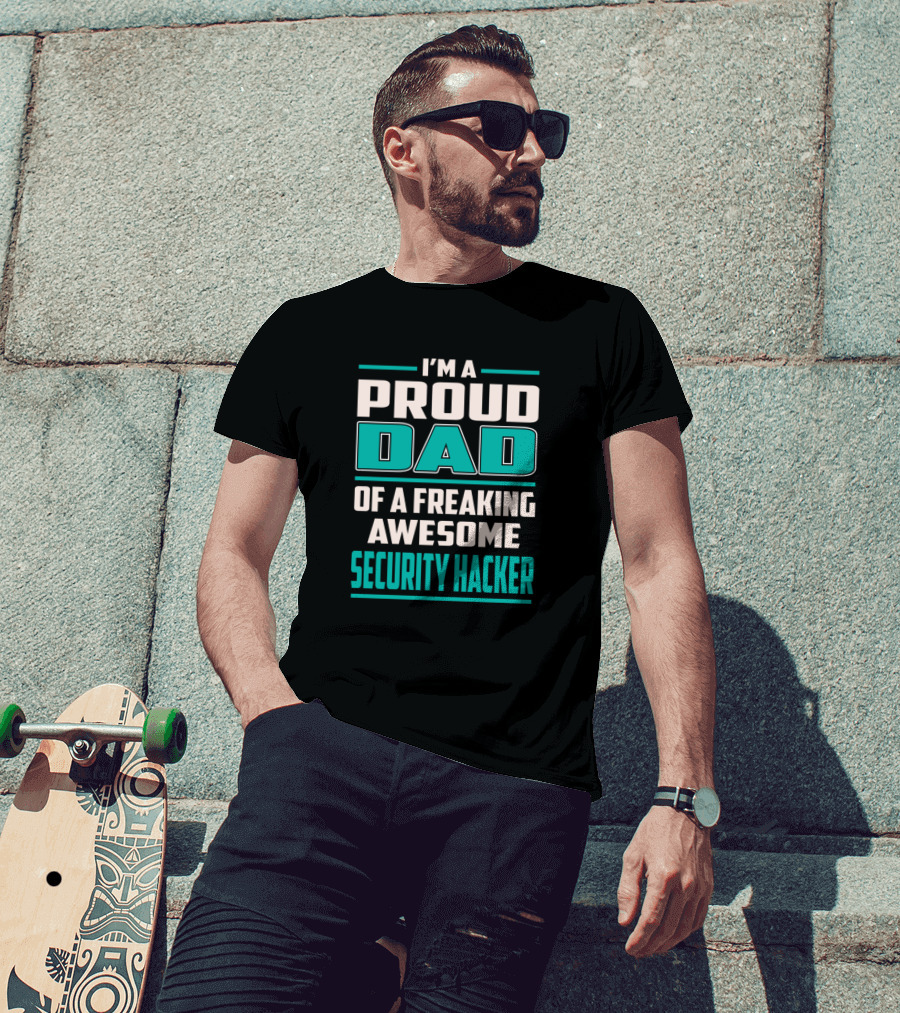 I'm A Proud Dad Of A Freaking Awesome Security Hacker T-Shirt