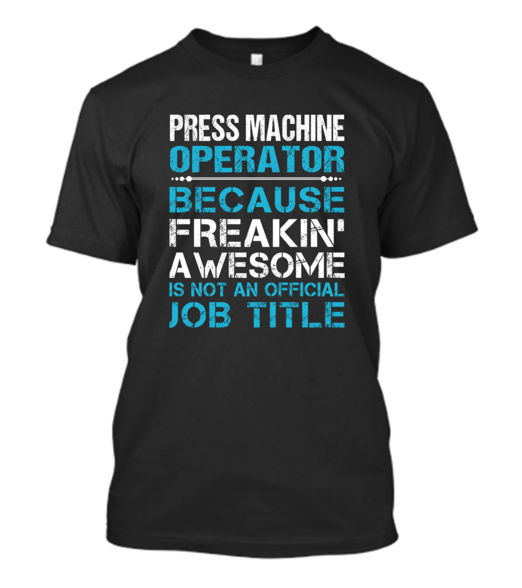 Press Machine Operator Because Freakin' Awesome Is Not An Official Job Title T-Shirt