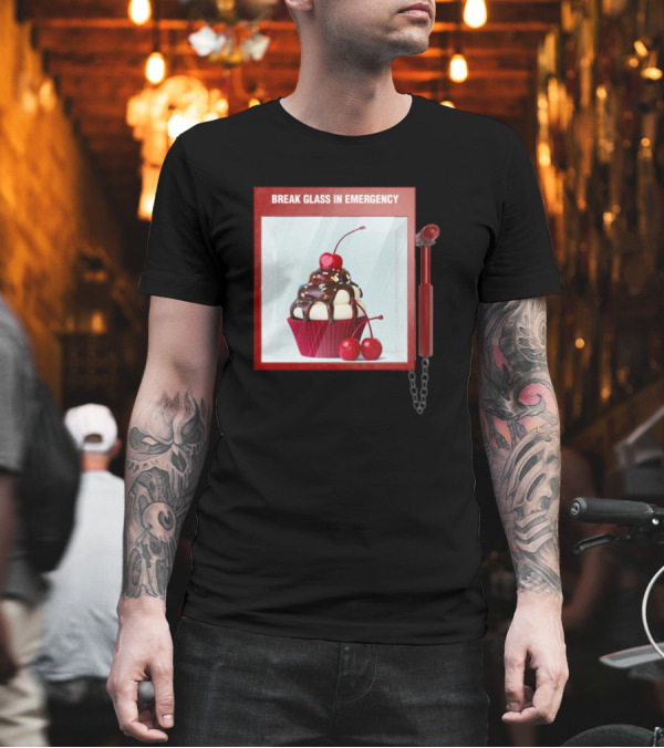 Break Glass In Emergency for Cupcake with Cherry T-Shirt Break Glass In Emergency for Cupcake with Cherry T-Shirt