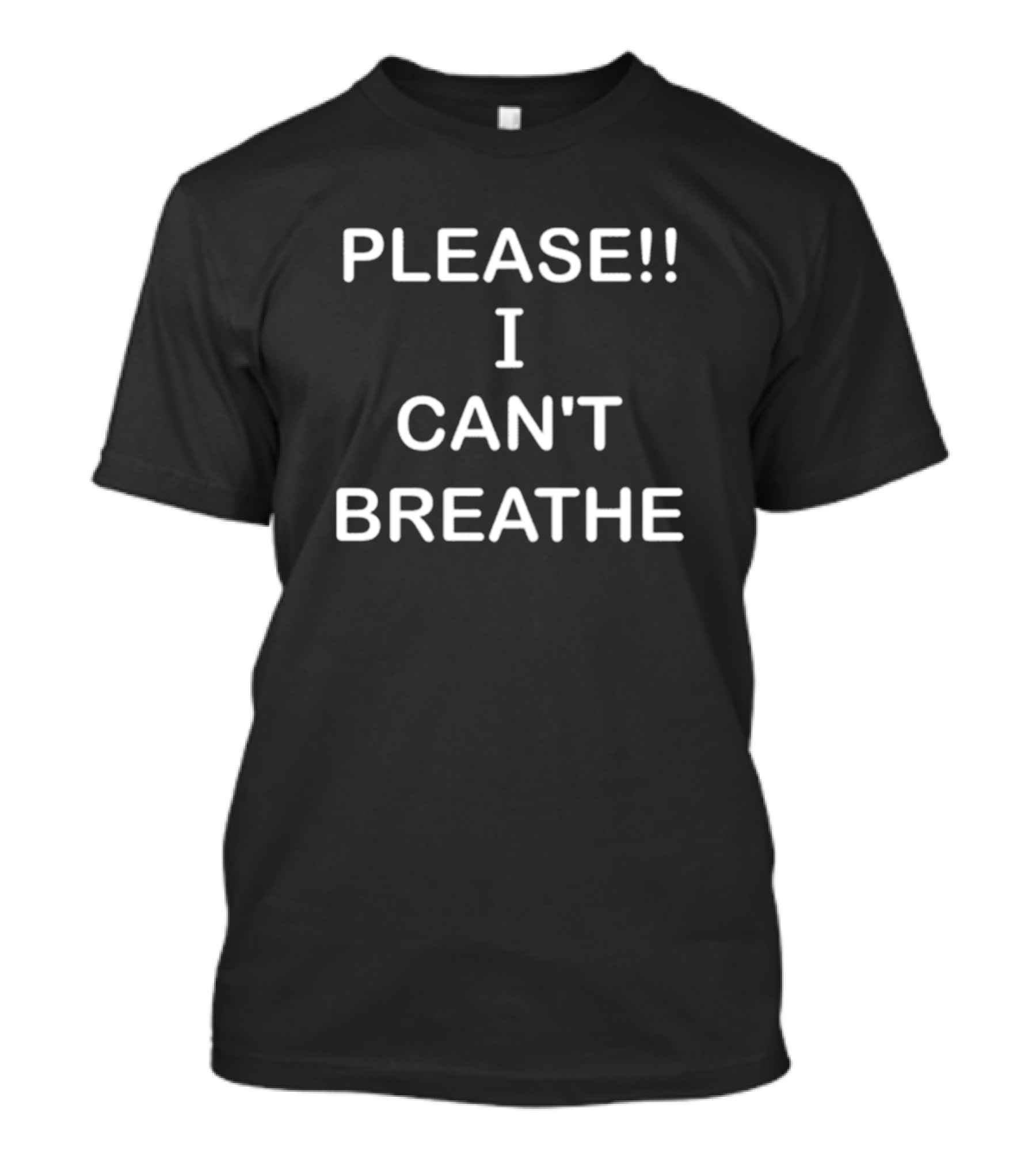 PLEASE I CAN'T BREATHE T-Shirt