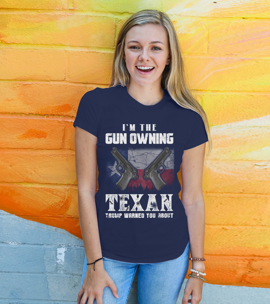 I'm The Gun Owning Texan Trump Warned You About T-Shirt
