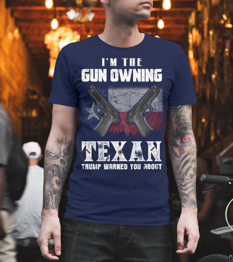 I'm The Gun Owning Texan Trump Warned You About T-Shirt