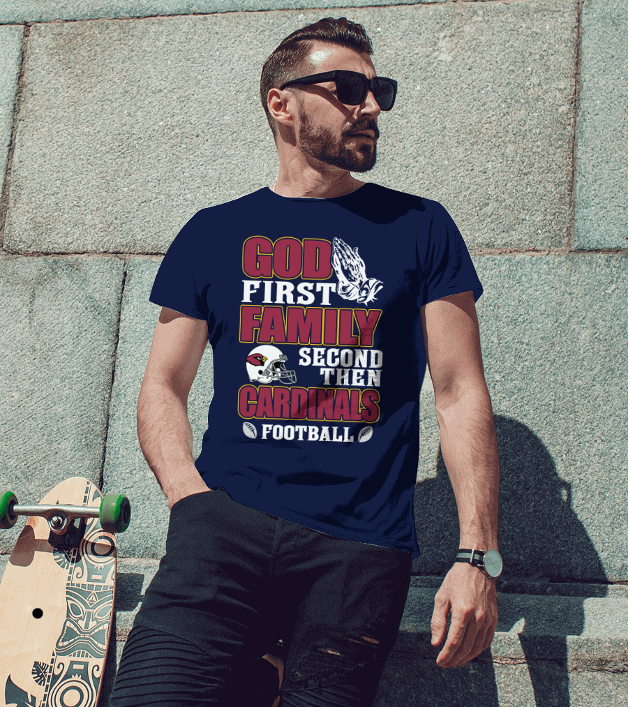 God First Family Second Then Cardinals Football T-Shirt
