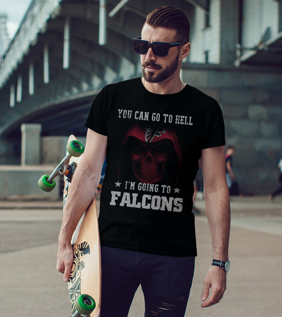 You Can Go To Hell I'm Going To Falcons Atlanta Falcons T-Shirt