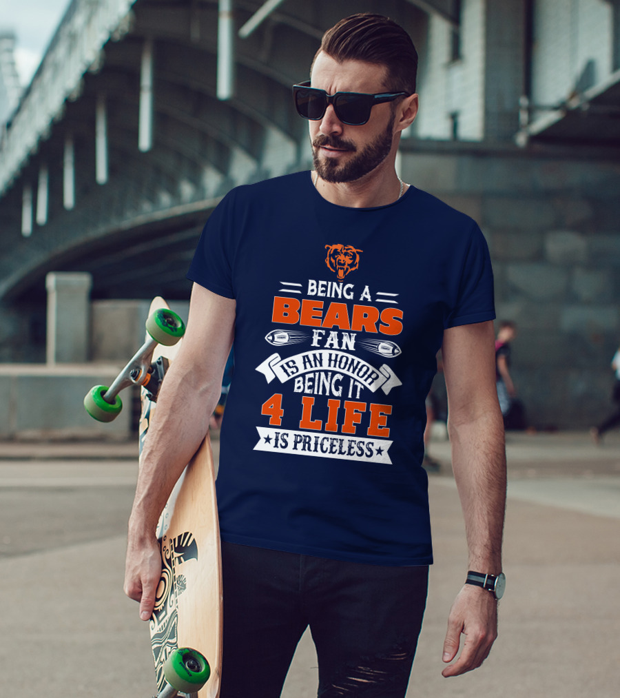 Being A Chicago Bears Fan Is An Honor Being It 4 Life Is Priceless T-Shirt