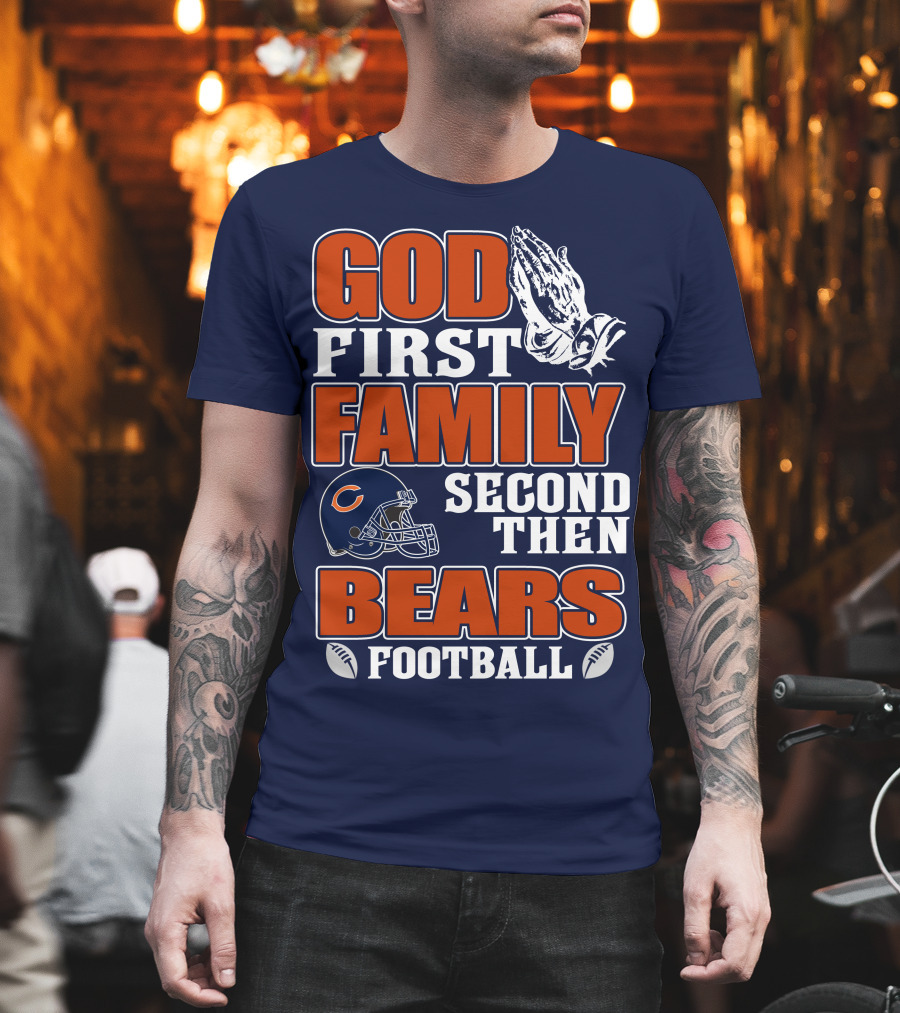 God First Family Second Then Bears Football T-Shirt