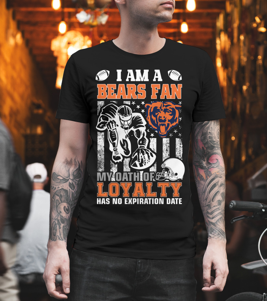 I Am A Bears Fan My Oath Of Loyalty Has No Expiration Date T-Shirt