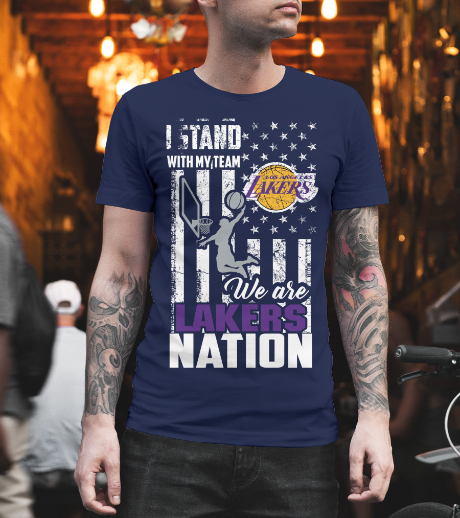 I Stand With My Team We Are Los Angeles Lakers Nation T-Shirt