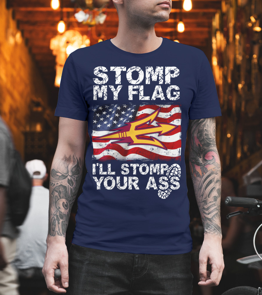 Stomp My Flag I'll Stomp Your Ass Arizona State Sun Devils T-Shirt
