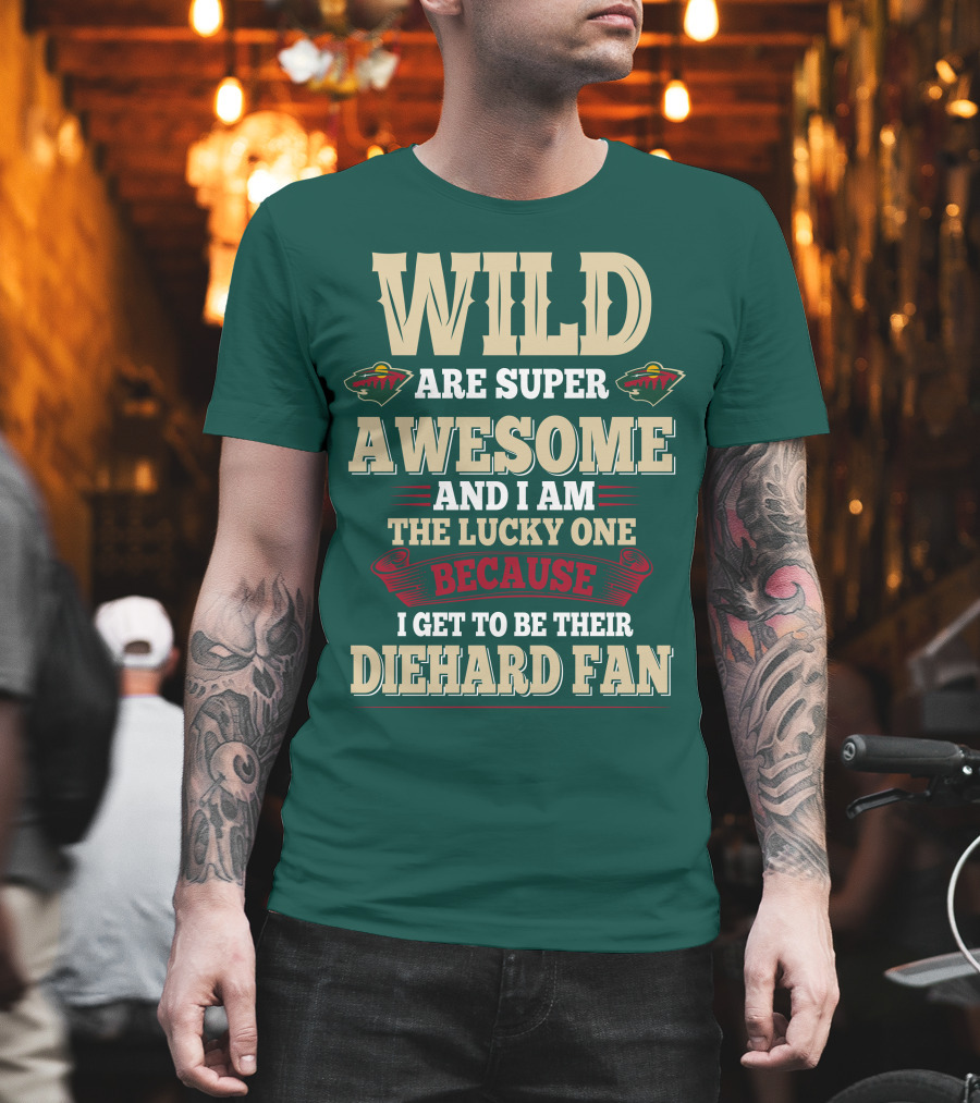 Minnesota Wild Are Super Awesome And I Am The Lucky One Because I Get To Be Their Diehard Fan T-Shirt