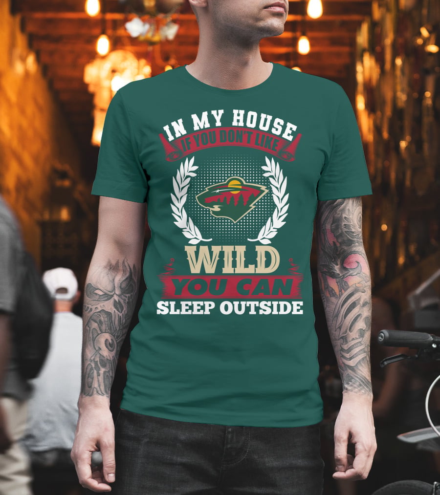 In My House If You Don't Like Minnesota Wild You Can Sleep Outside T-Shirt