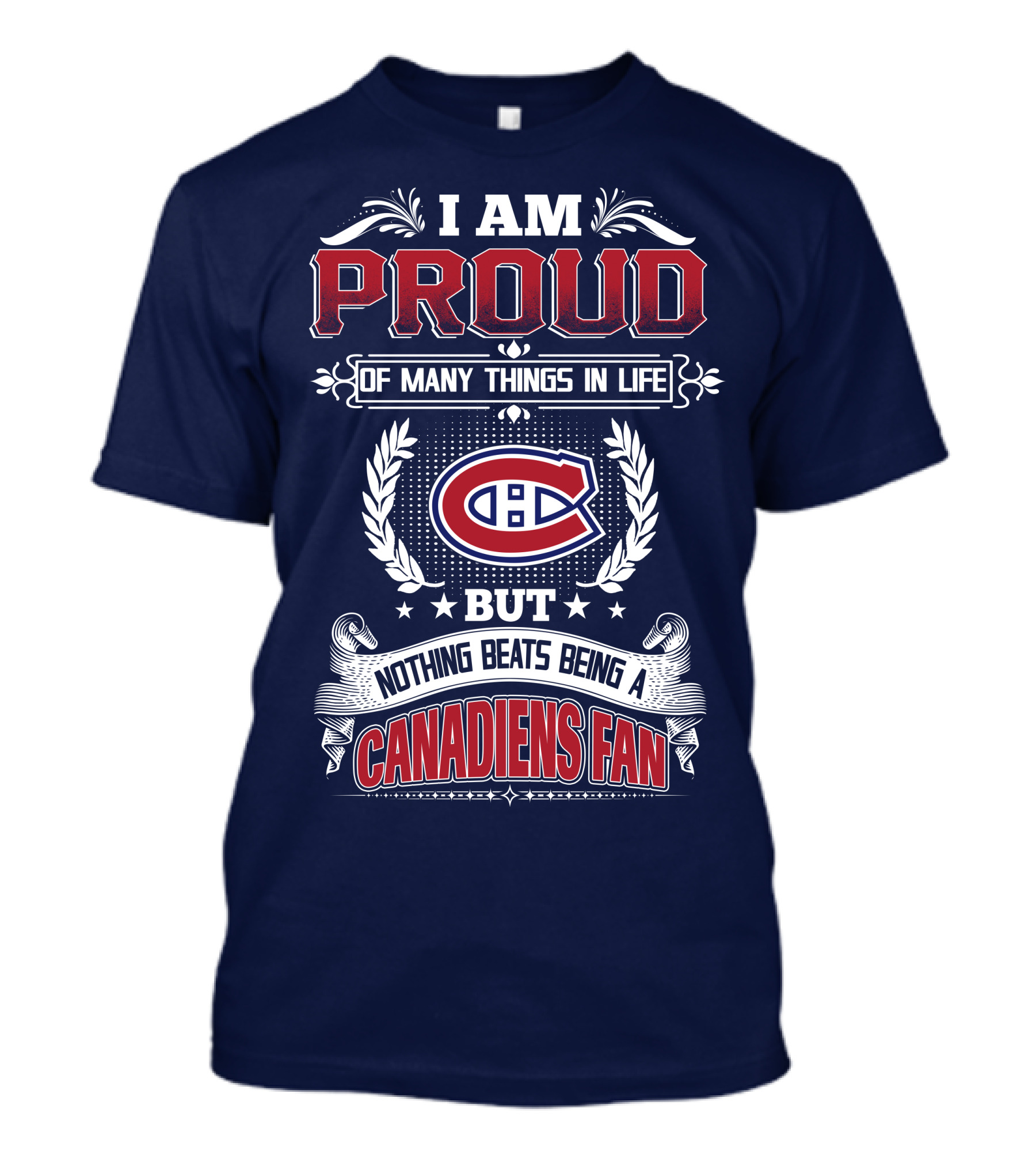 I Am Proud Of Many Things In Life But Nothing Beats Being A Canadiens Fan T-Shirt