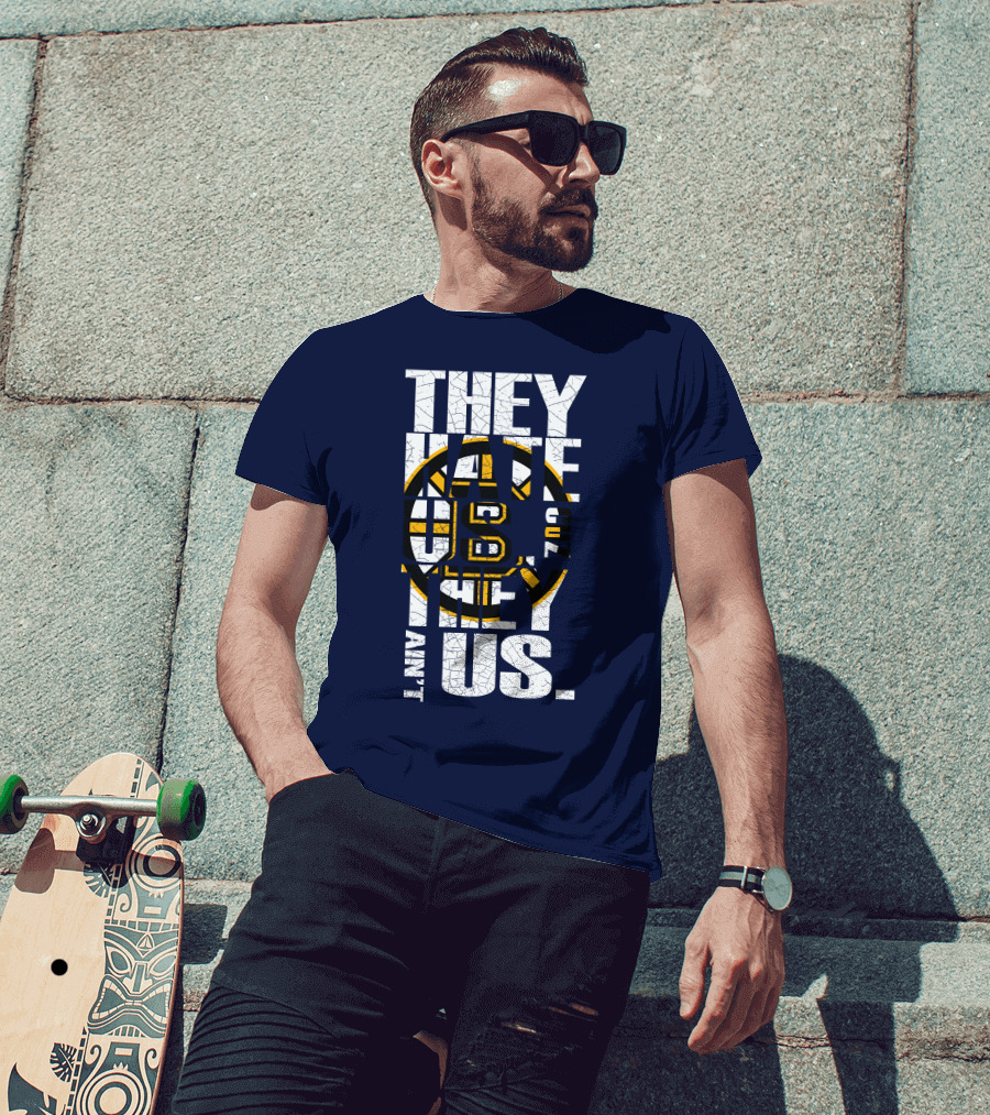 They Hate Us Cause They Ain't Us Boston Bruins T-Shirt