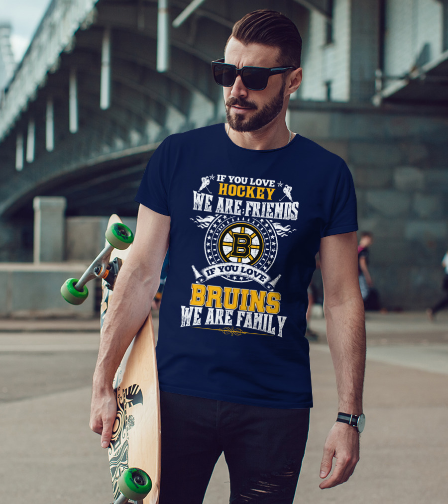 If You Love Hockey We Are Friends Bruins We Are Family T-Shirt