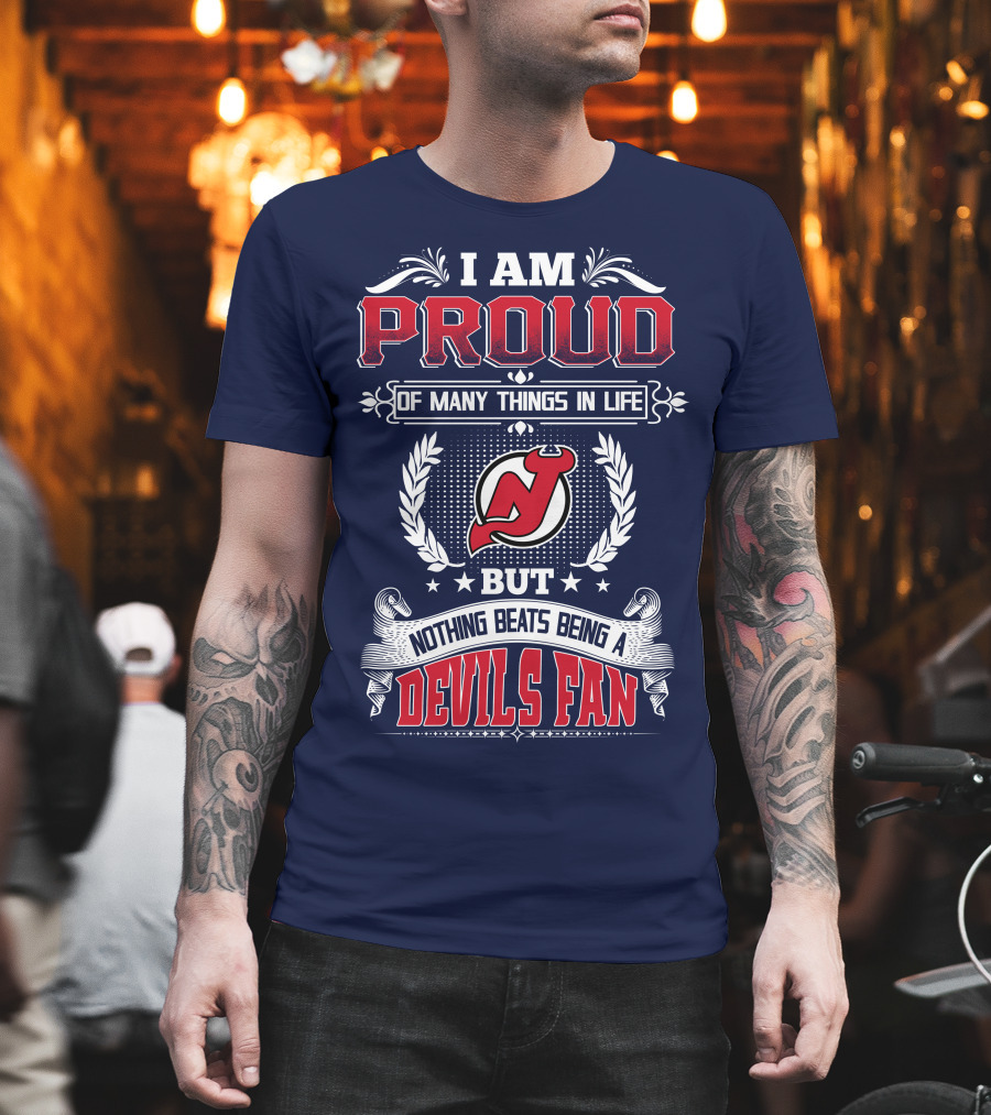 I Am Proud Of Many Things In Life But Nothing Beats Being A Devils Fan New Jersey Devils T-Shirt