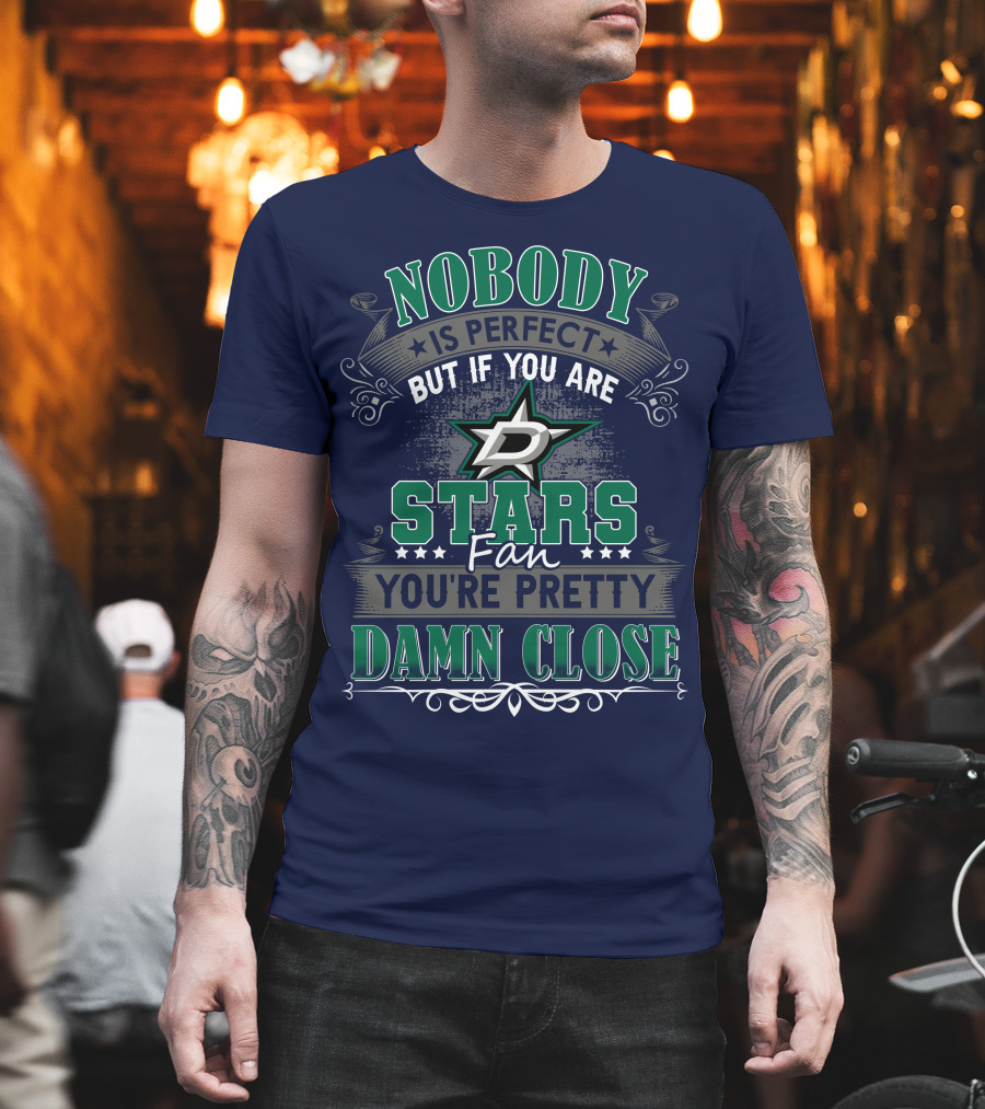 Nobody Is Perfect But If You Are A Dallas Stars Fan You're Pretty Damn Close T-Shirt