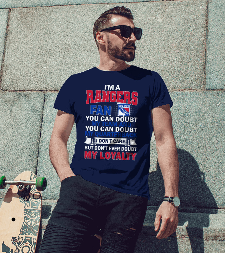 I'm A New York Rangers Fan You Can Doubt My Team And Quarterback I Don't Care But Don't Ever Doubt My Loyalty T-Shirt