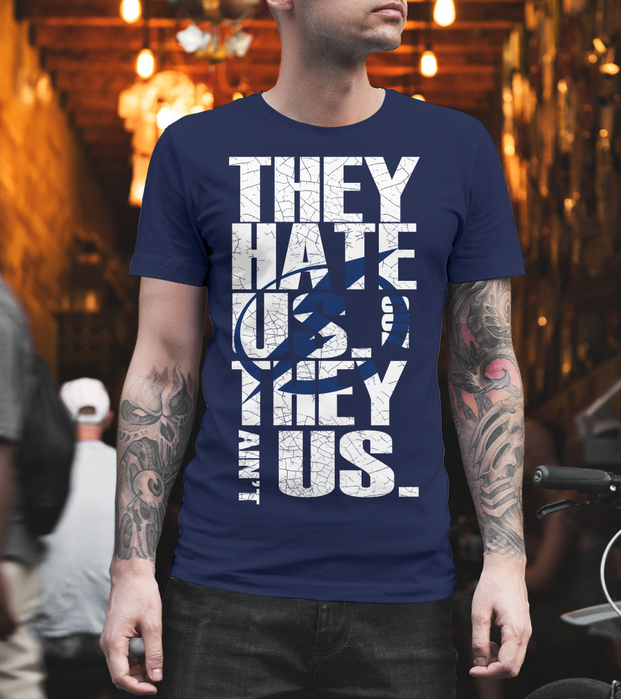 They Hate Us They Ain't Us Tampa Bay Lightning T-Shirt