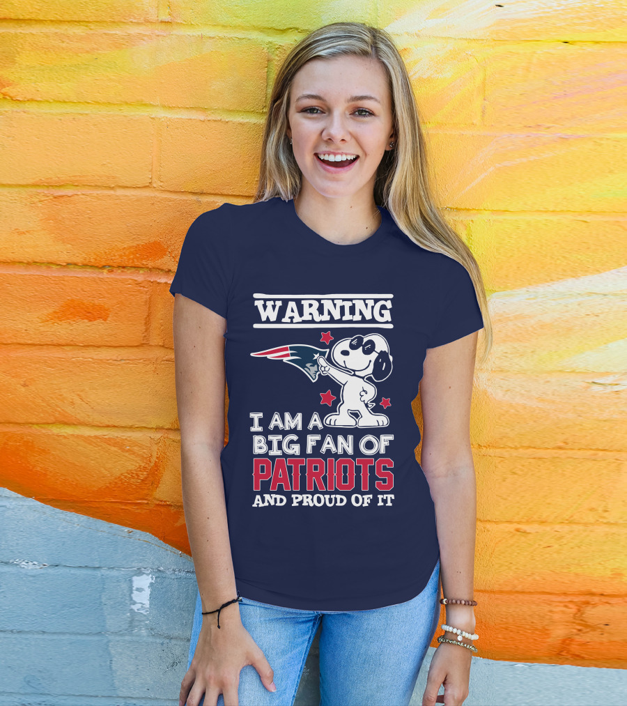 Warning I Am A Big Fan Of New England Patriots And Proud Of It T-Shirt