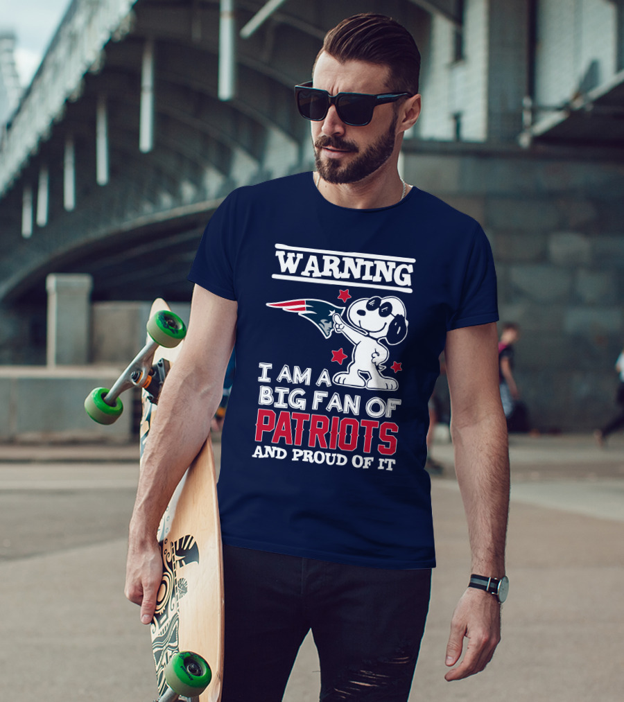 Warning I Am A Big Fan Of New England Patriots And Proud Of It T-Shirt