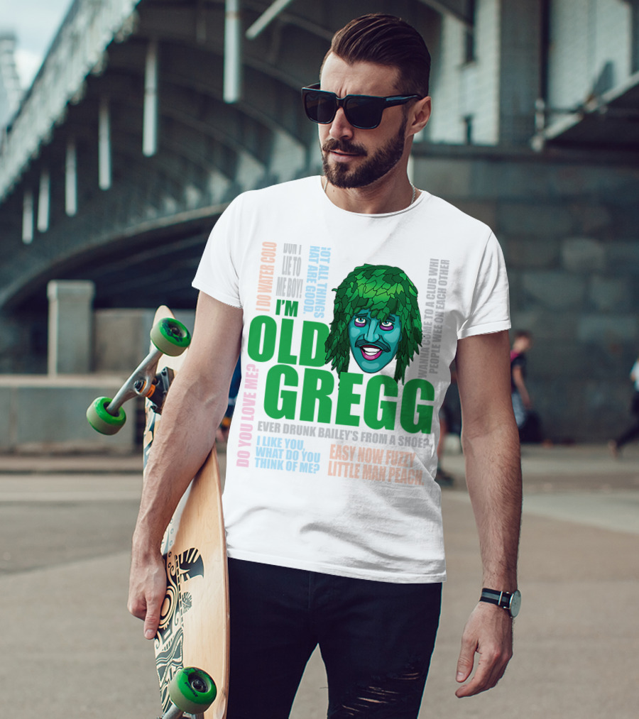 I'm Old Gregg Do You Love Me Ever Drunk Bailey’s Want To Go To A Club T-Shirt